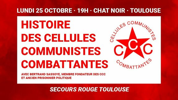 Peut être une image de texte qui dit ’LUNDI 25 OCTOBRE 19H CHAT NOIR TOULOUSE HISTOIRE DES CELLULES GALULESE ONMUNSTES COMMUNISTES 9C COMBATTANTES COMBATTANTES AVEC BERTRAND SASSOYE, MEMBRE FONDATEUR DES cCc ET ANCIEN PRISONNIER POLITIQUE SECOURS ROUGE TOULOUSE’